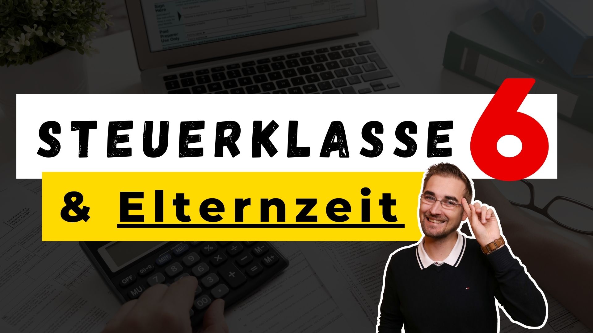 Steuerklasse 6 in der Elternzeit Für wen relevant?